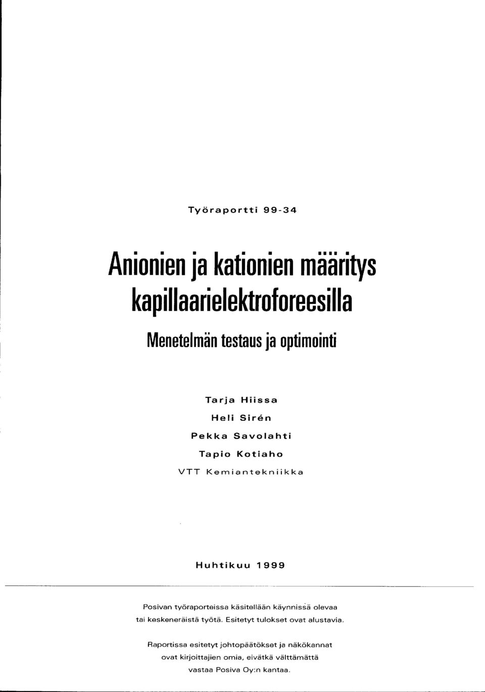 työraporteissa käsitellään käynnissä olevaa tai keskeneräistä työtä. Esitetyt tlokset ovat alstavia.