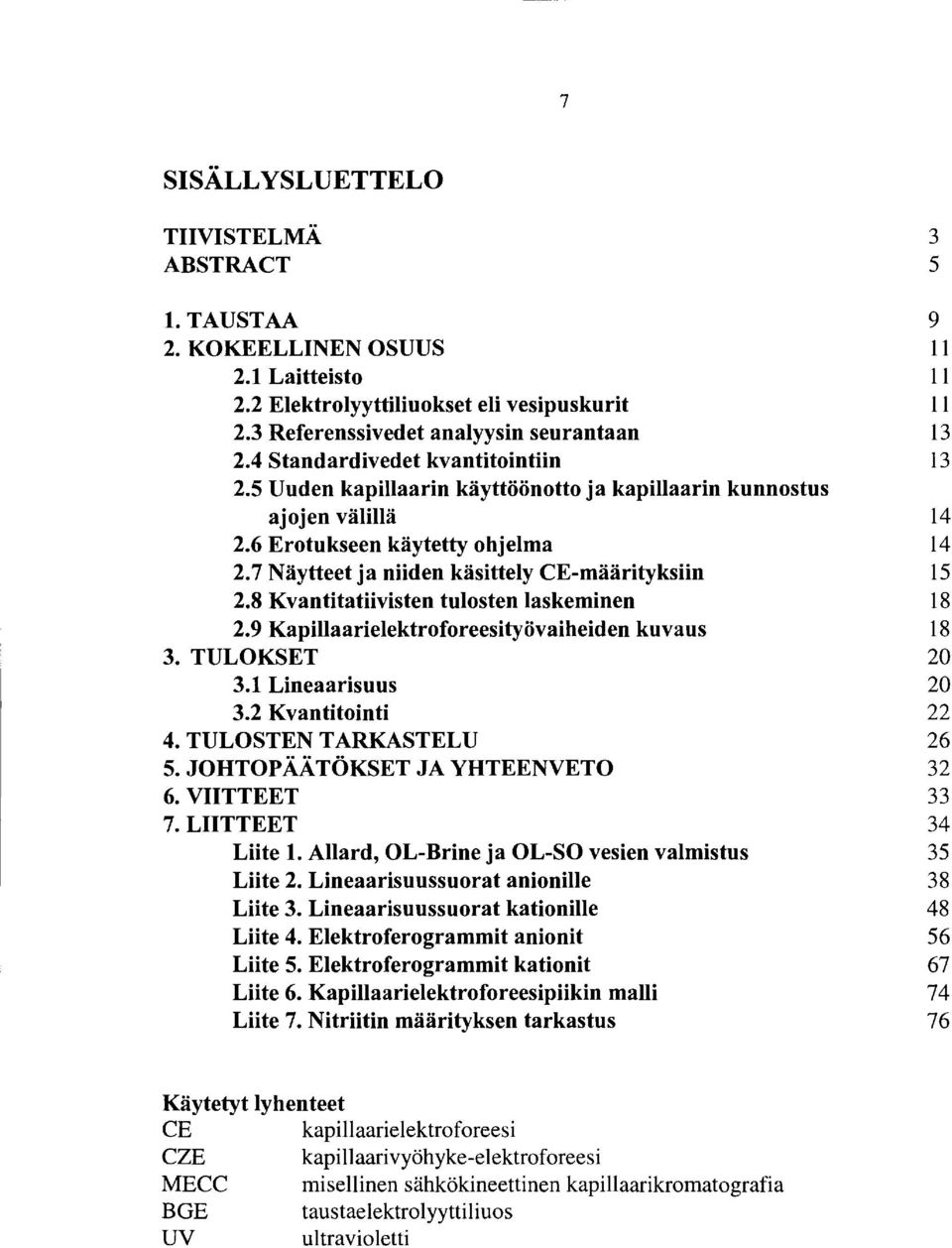 8 K vantitatiivisten tlosten laskeminen 18 2.9 Kapillaarielektroforeesityövaiheiden kvas 18 3. TULOKSET 2 3.1 Lineaariss 2 3.2 Kvantitointi 22 4. TULOSTEN TRKSTELU 26 5.