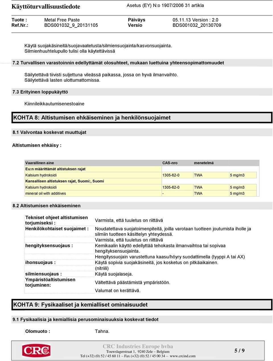 Säilytettävä lasten ulottumattomissa. 7.3 Erityinen loppukäyttö Kiinnileikkautumisenestoaine KOHTA 8: Altistumisen ehkäiseminen ja henkilönsuojaimet 8.