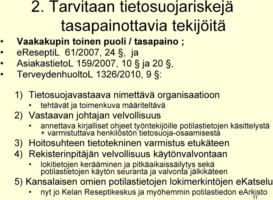 varmistuttava henkilöstön tietosuoja-osaamisesta 3) Hoitosuhteen tietotekninen varmistus etukäteen 4) Rekisterinpitäjän velvollisuus käytönvalvontaan lokitietojen kerääminen ja