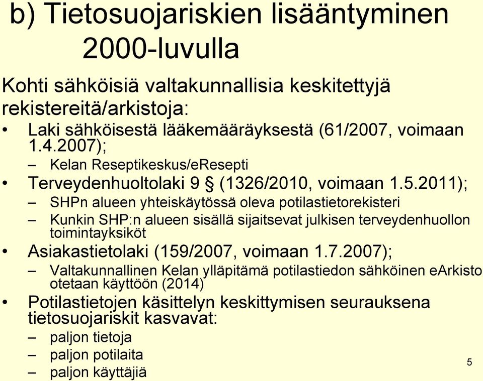 2011); SHPn alueen yhteiskäytössä oleva potilastietorekisteri Kunkin SHP:n alueen sisällä sijaitsevat julkisen terveydenhuollon toimintayksiköt Asiakastietolaki