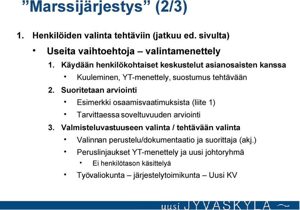 Suoritetaan arviointi Esimerkki osaamisvaatimuksista (liite 1) Tarvittaessa soveltuvuuden arviointi 3.