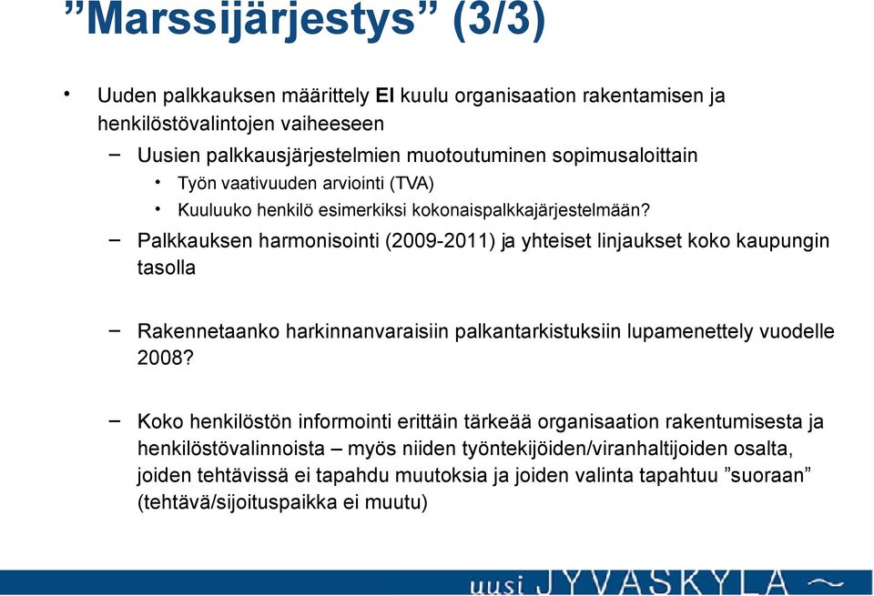 Palkkauksen harmonisointi (2009-2011) ja yhteiset linjaukset koko kaupungin tasolla Rakennetaanko harkinnanvaraisiin palkantarkistuksiin lupamenettely vuodelle 2008?