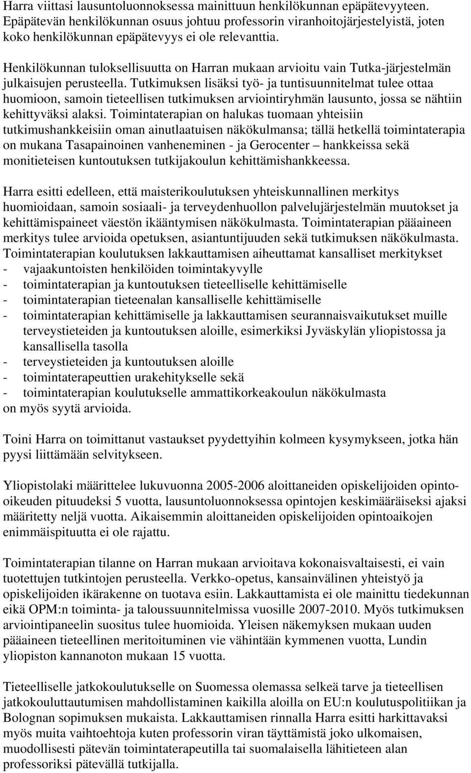 Henkilökunnan tuloksellisuutta on Harran mukaan arvioitu vain Tutka-järjestelmän julkaisujen perusteella.