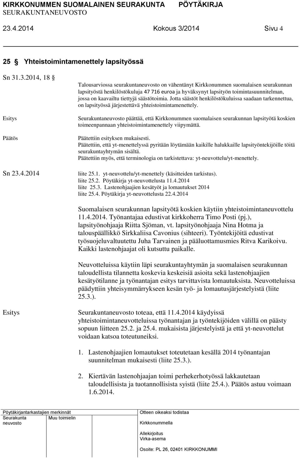 Jotta säästöt henkilöstökuluissa saadaan tarkennettua, on lapsityössä järjestettävä yhteistoimintamenettely.