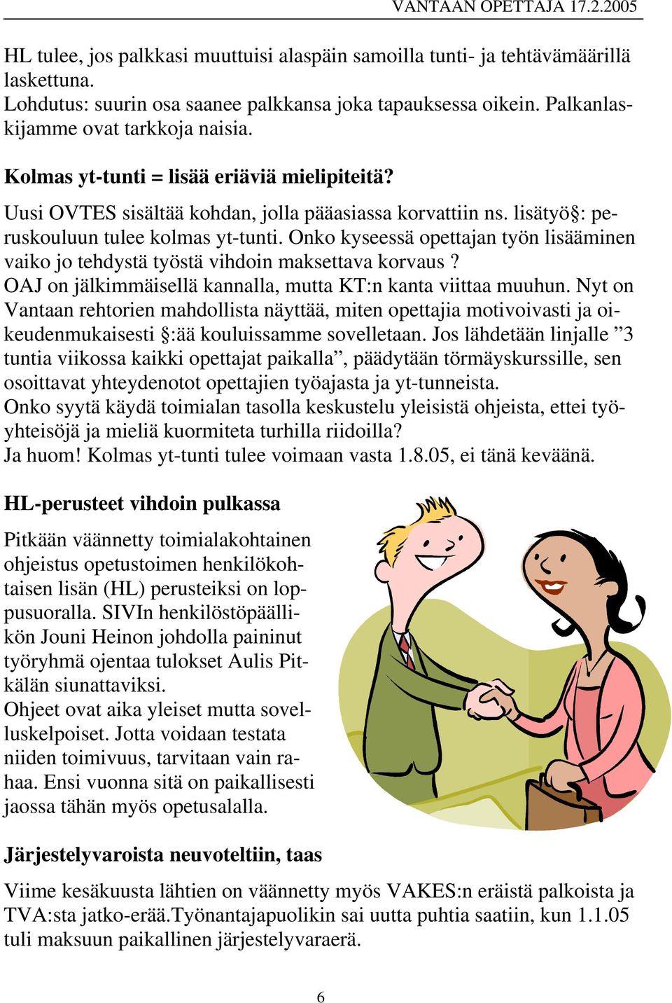 Onko kyseessä opettajan työn lisääminen vaiko jo tehdystä työstä vihdoin maksettava korvaus? OAJ on jälkimmäisellä kannalla, mutta KT:n kanta viittaa muuhun.