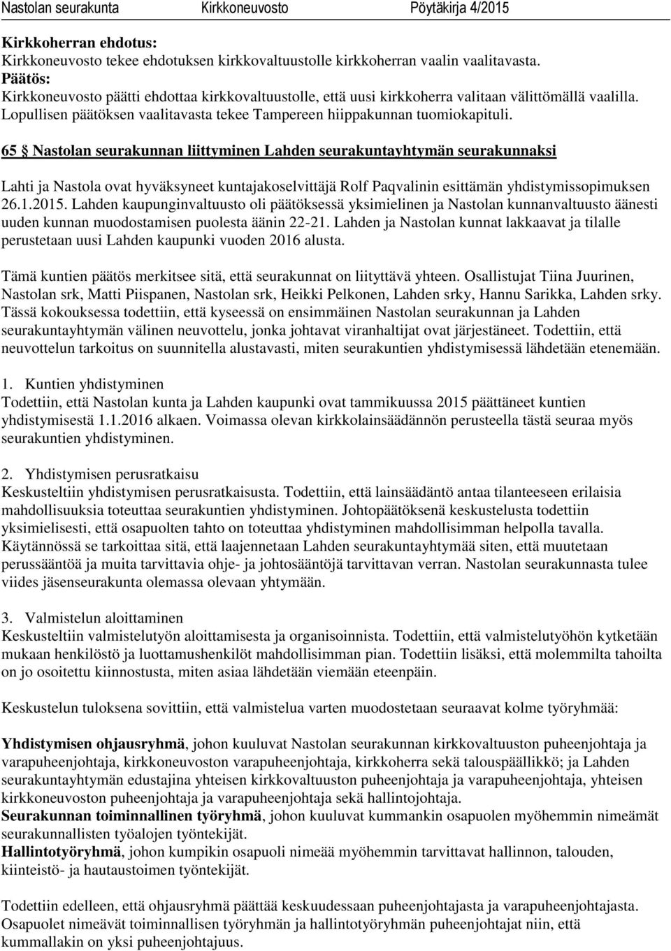 65 Nastolan seurakunnan liittyminen Lahden seurakuntayhtymän seurakunnaksi Lahti ja Nastola ovat hyväksyneet kuntajakoselvittäjä Rolf Paqvalinin esittämän yhdistymissopimuksen 26.1.2015.