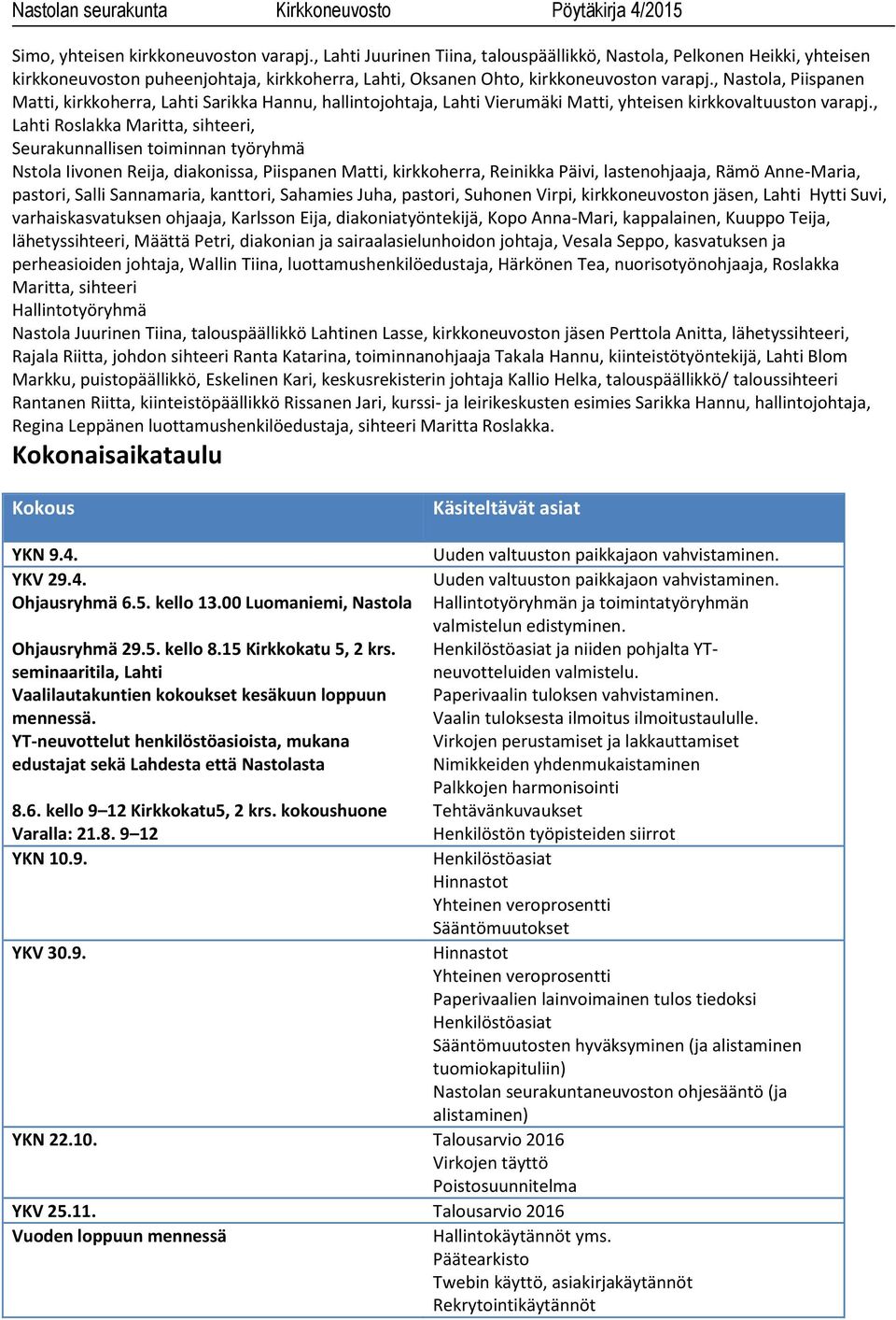 , Nastola, Piispanen Matti, kirkkoherra, Lahti Sarikka Hannu, hallintojohtaja, Lahti Vierumäki Matti, yhteisen kirkkovaltuuston varapj.