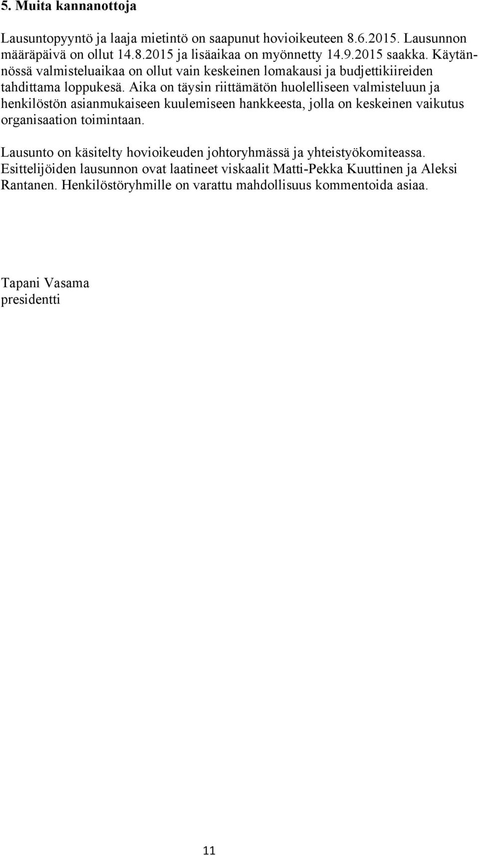 Aika on täysin riittämätön huolelliseen valmisteluun ja henkilöstön asianmukaiseen kuulemiseen hankkeesta, jolla on keskeinen vaikutus organisaation toimintaan.