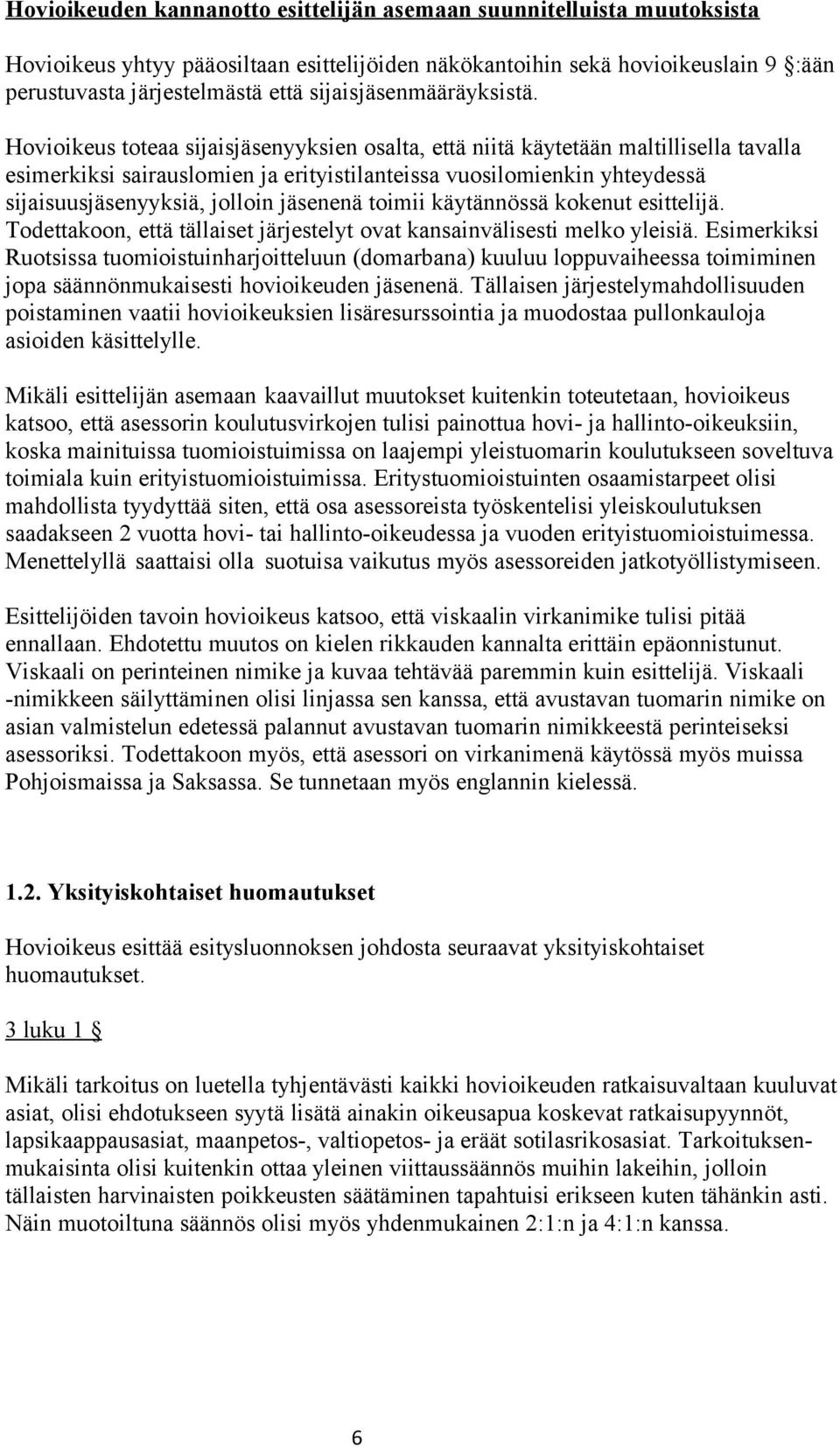 Hovioikeus toteaa sijaisjäsenyyksien osalta, että niitä käytetään maltillisella tavalla esimerkiksi sairauslomien ja erityistilanteissa vuosilomienkin yhteydessä sijaisuusjäsenyyksiä, jolloin
