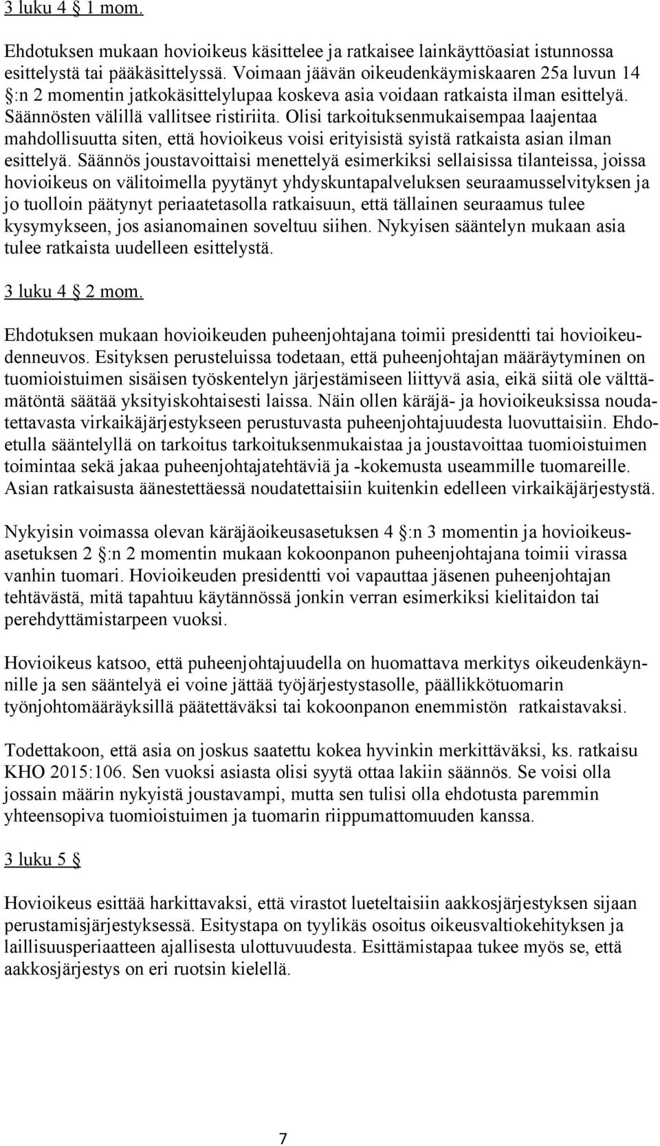 Olisi tarkoituksenmukaisempaa laajentaa mahdollisuutta siten, että hovioikeus voisi erityisistä syistä ratkaista asian ilman esittelyä.