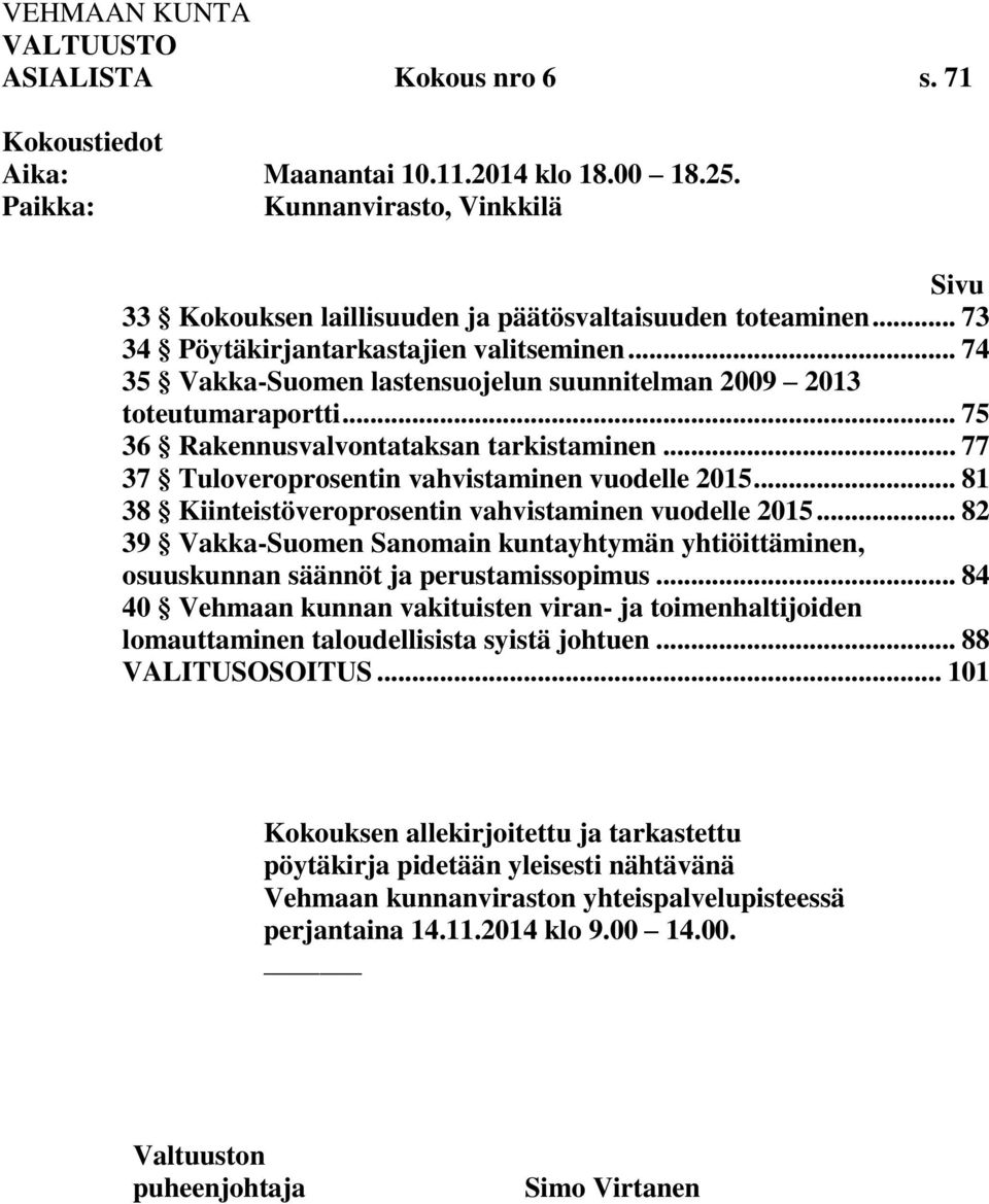 .. 77 37 Tuloveroprosentin vahvistaminen vuodelle 2015... 81 38 Kiinteistöveroprosentin vahvistaminen vuodelle 2015.