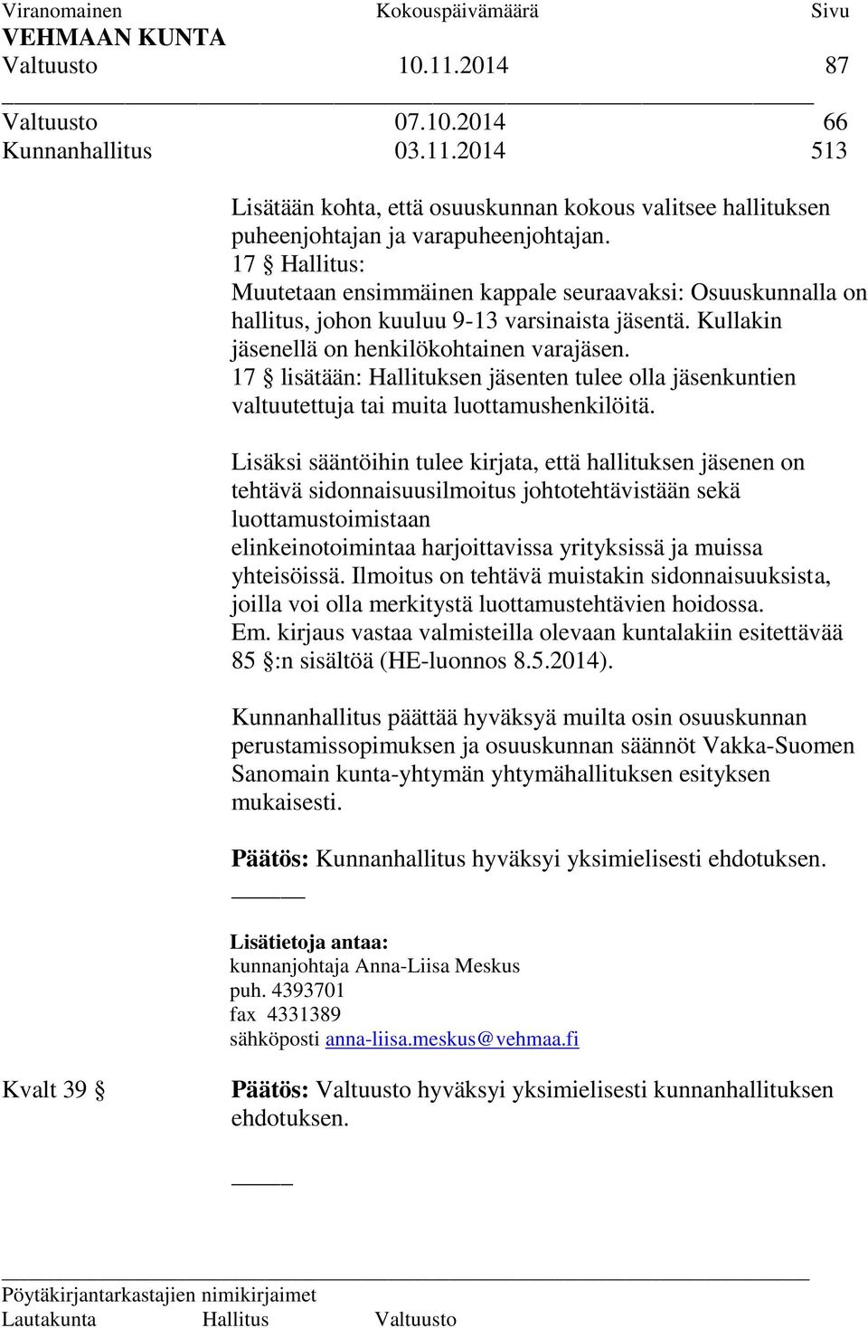 17 lisätään: Hallituksen jäsenten tulee olla jäsenkuntien valtuutettuja tai muita luottamushenkilöitä.