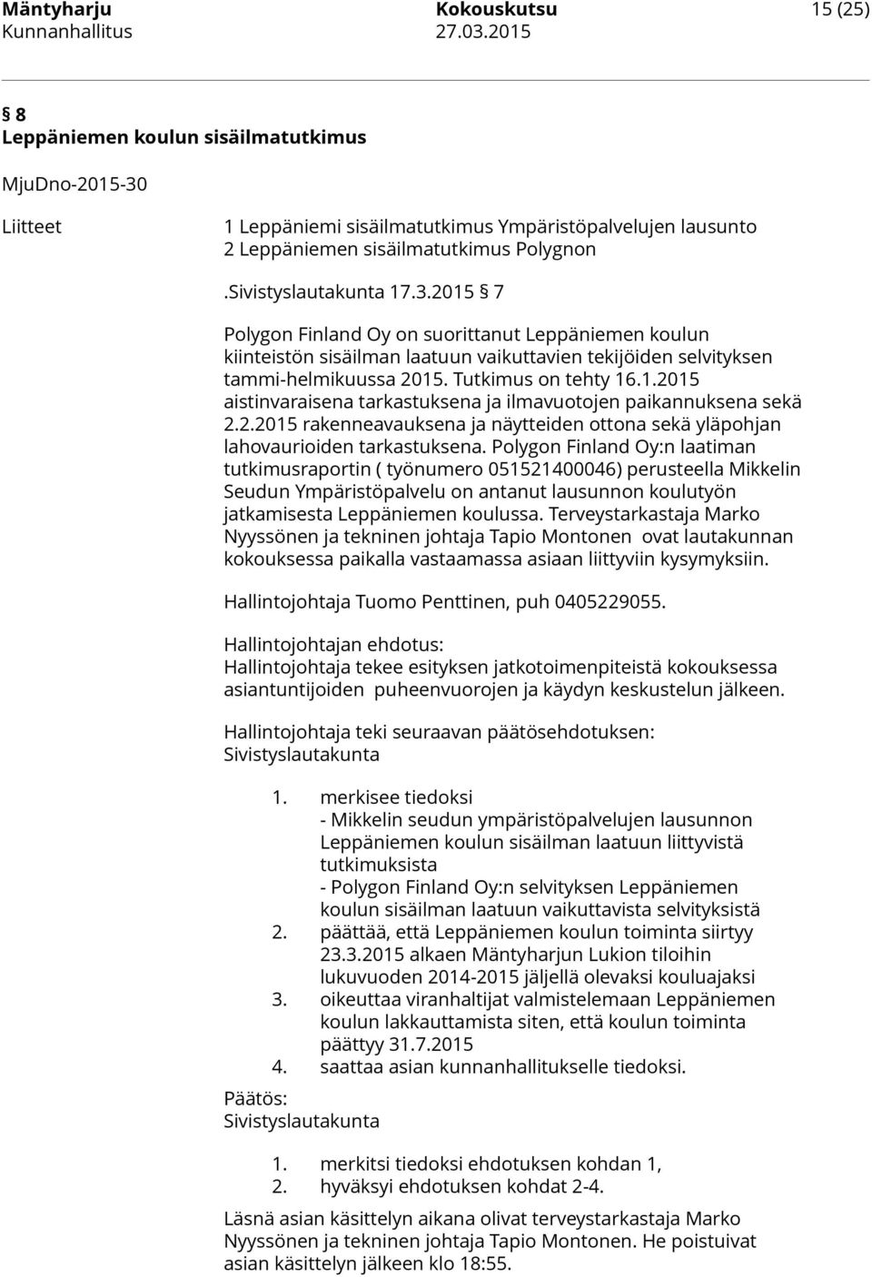 2.2015 rakenneavauksena ja näytteiden ottona sekä yläpohjan lahovaurioiden tarkastuksena.