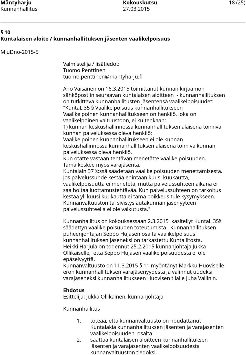 2015 toimittanut kunnan kirjaamon sähköpostiin seuraavan kuntalaisen aloitteen - kunnanhallituksen on tutkittava kunnanhallitusten jäsentensä vaalikelpoisuudet: "KuntaL 35 Vaalikelpoisuus