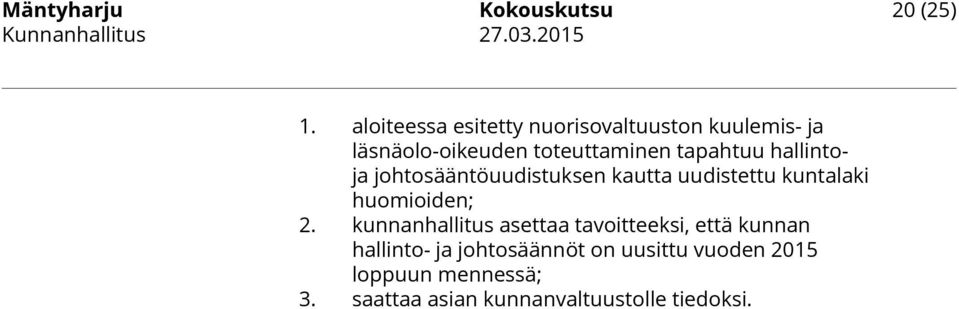 tapahtuu hallintoja johtosääntöuudistuksen kautta uudistettu kuntalaki huomioiden; 2.