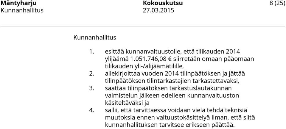 allekirjoittaa vuoden 2014 tilinpäätöksen ja jättää tilinpäätöksen tilintarkastajien tarkastettavaksi, 3.