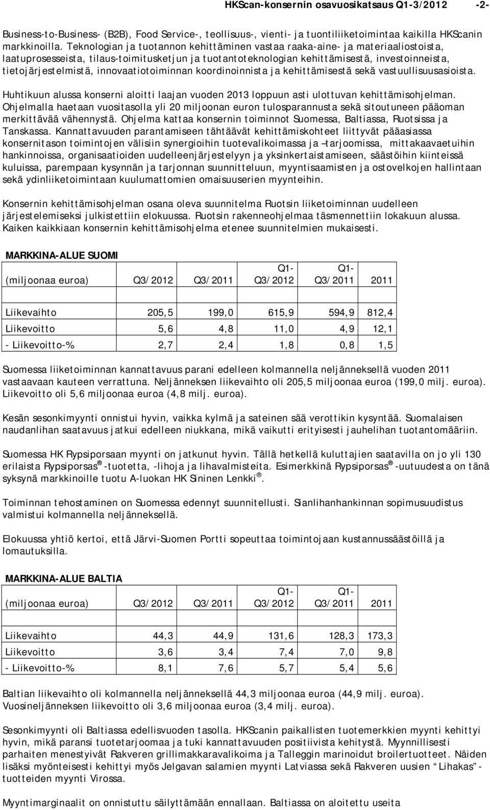 innovaatiotoiminnan koordinoinnista ja kehittämisestä sekä vastuullisuusasioista. Huhtikuun alussa konserni aloitti laajan vuoden 2013 loppuun asti ulottuvan kehittämisohjelman.