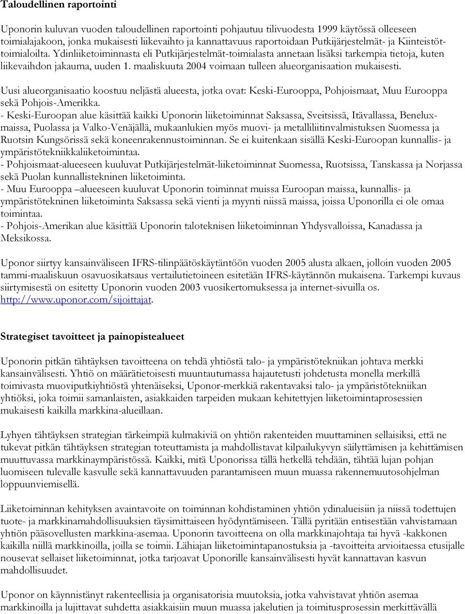 maaliskuuta 2004 voimaan tulleen alueorganisaation mukaisesti. Uusi alueorganisaatio koostuu neljästä alueesta, jotka ovat: Keski-Eurooppa, Pohjoismaat, Muu Eurooppa sekä Pohjois-Amerikka.