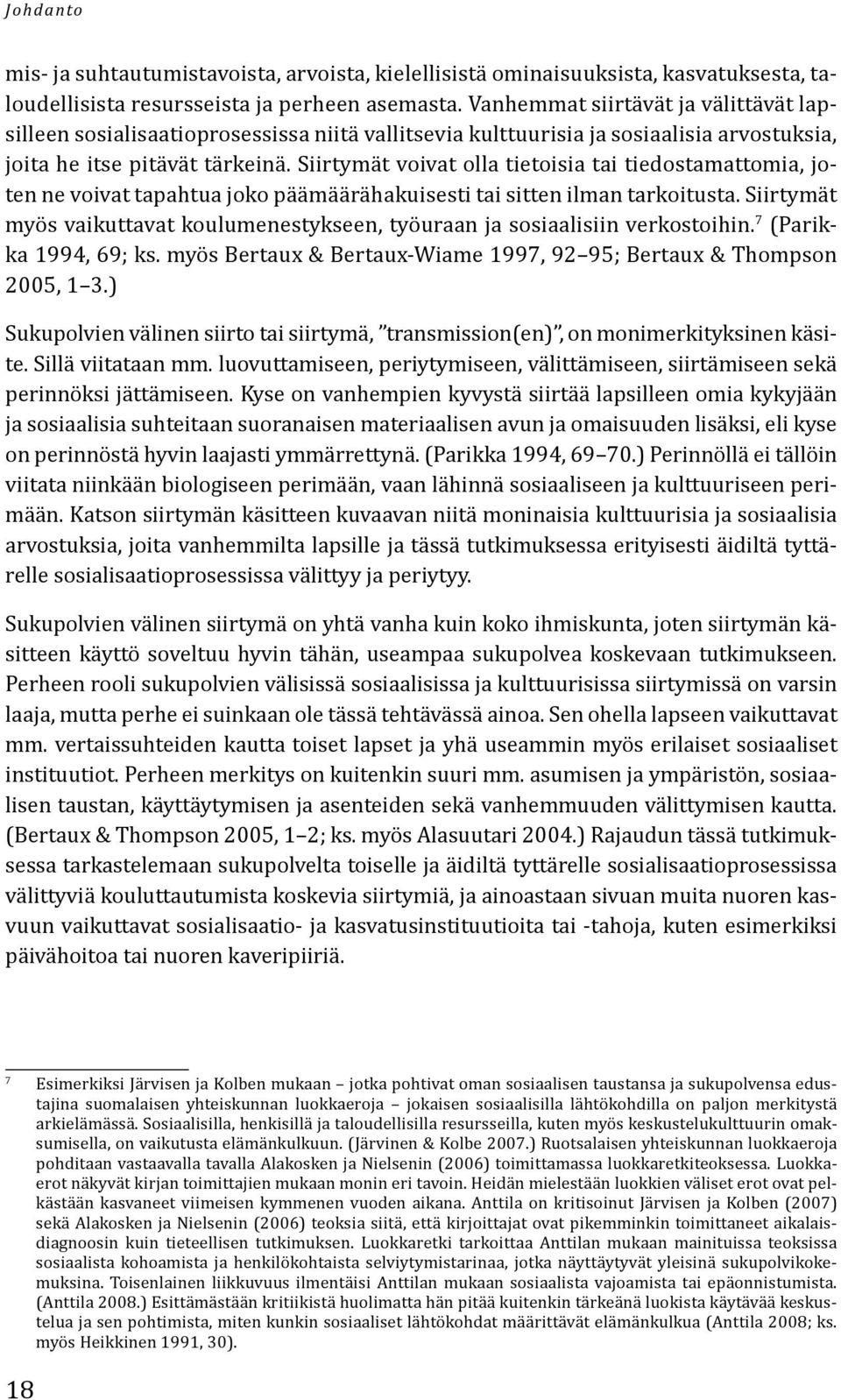 Siirtymät voivat olla tietoisia tai tiedostamattomia, joten ne voivat tapahtua joko päämäärähakuisesti tai sitten ilman tarkoitusta.
