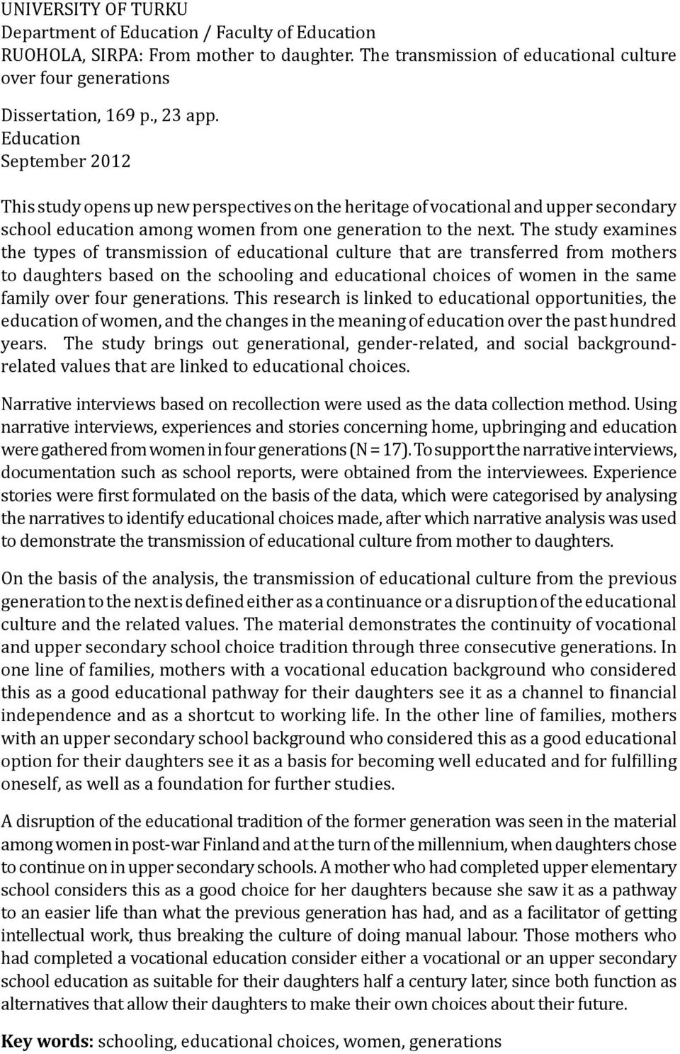 The study examines the types of transmission of educational culture that are transferred from mothers to daughters based on the schooling and educational choices of women in the same family over four