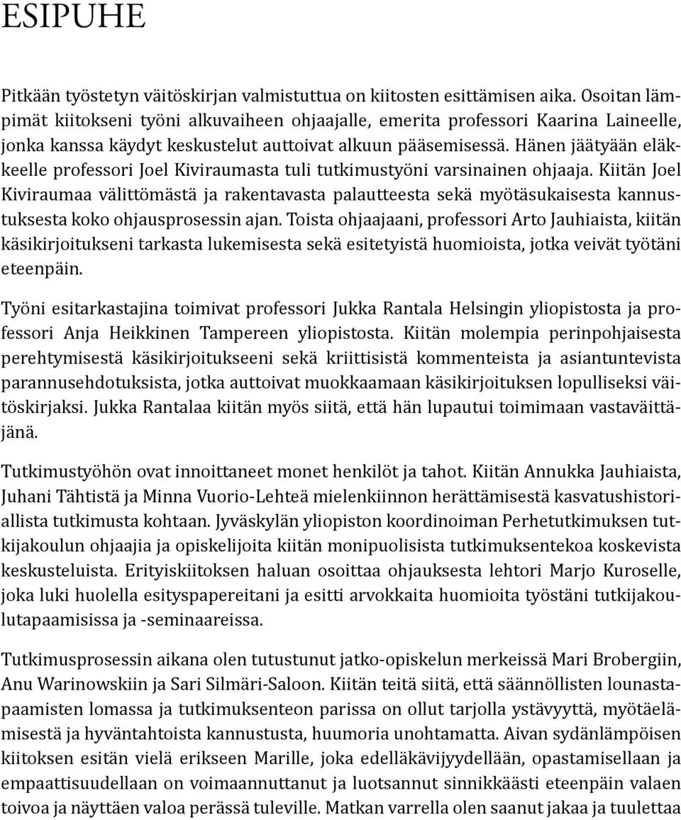 Hänen jäätyään eläkkeelle professori Joel Kiviraumasta tuli tutkimustyöni varsinainen ohjaaja.