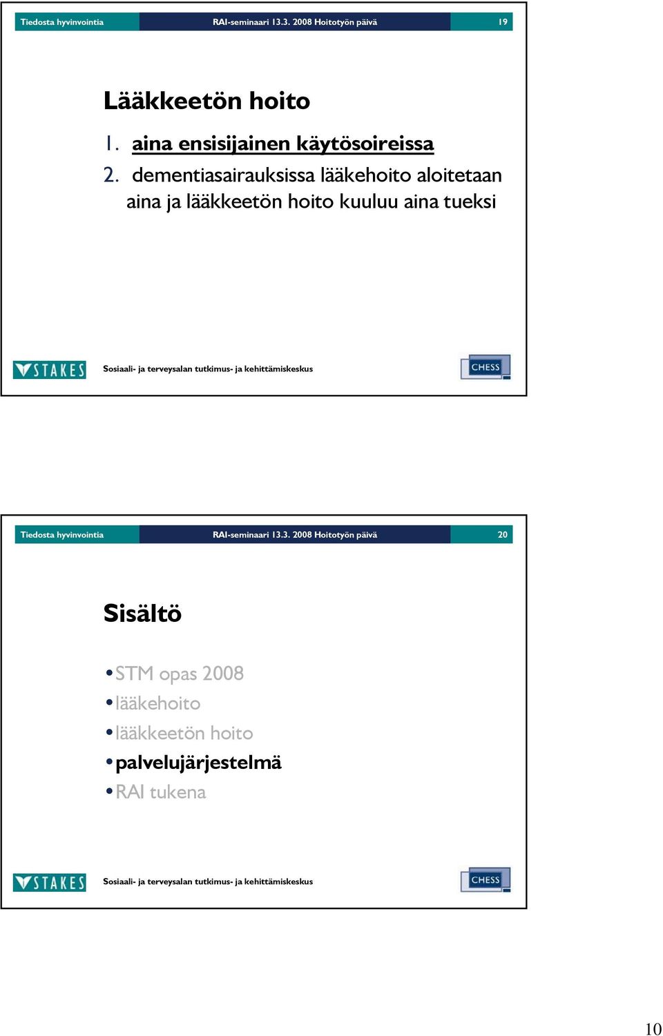 dementiasairauksissa lääkehoito aloitetaan aina ja lääkkeetön hoito kuuluu aina tueksi