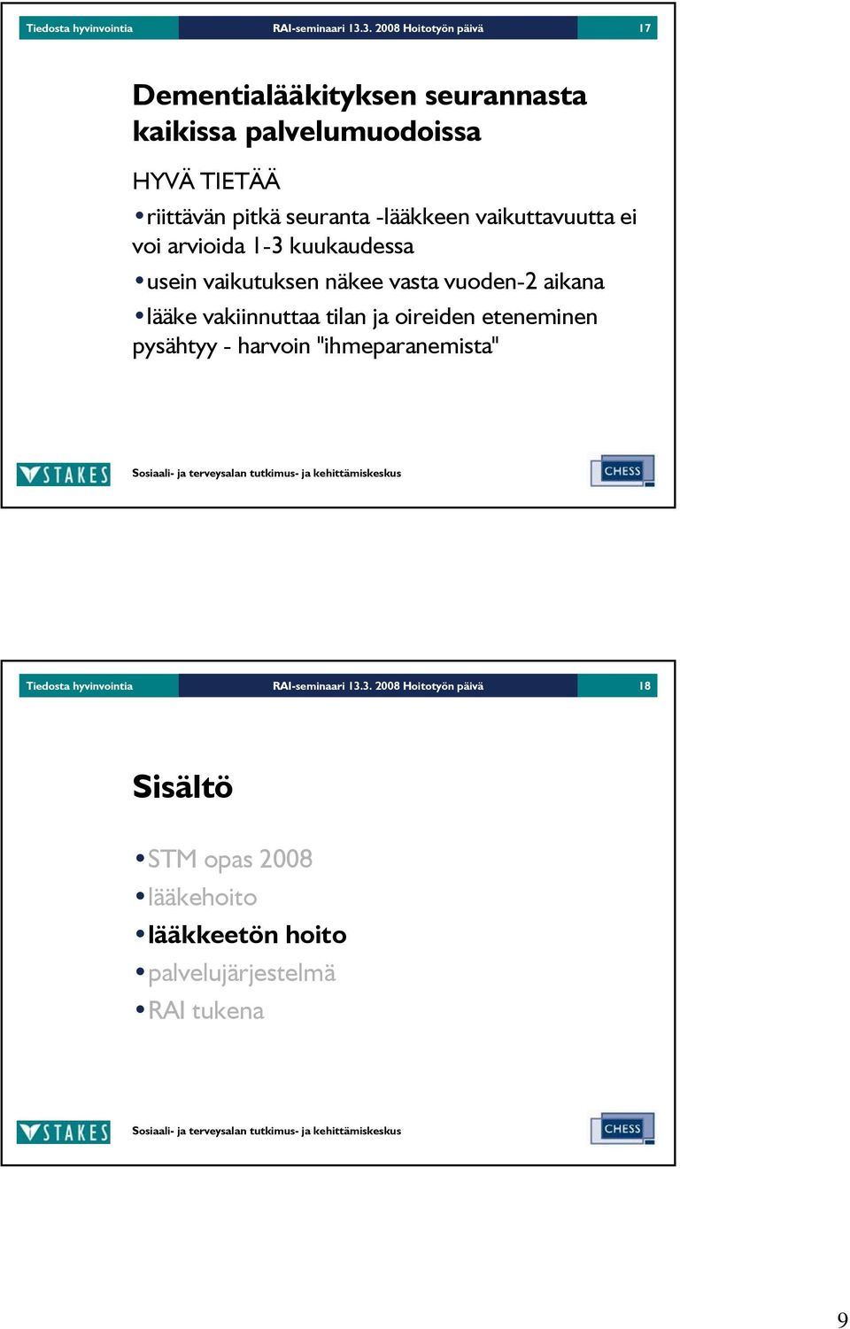 -lääkkeen vaikuttavuutta ei voi arvioida 1-3 kuukaudessa usein vaikutuksen näkee vasta vuoden-2 aikana lääke vakiinnuttaa