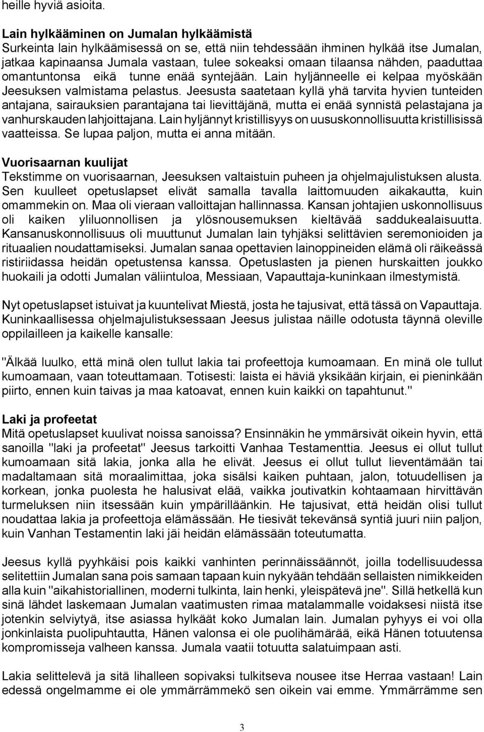 paaduttaa omantuntonsa eikä tunne enää syntejään. Lain hyljänneelle ei kelpaa myöskään Jeesuksen valmistama pelastus.