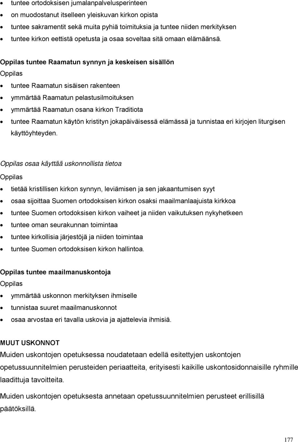 tuntee Raamatun synnyn ja keskeisen sisällön tuntee Raamatun sisäisen rakenteen ymmärtää Raamatun pelastusilmoituksen ymmärtää Raamatun osana kirkon Traditiota tuntee Raamatun käytön kristityn