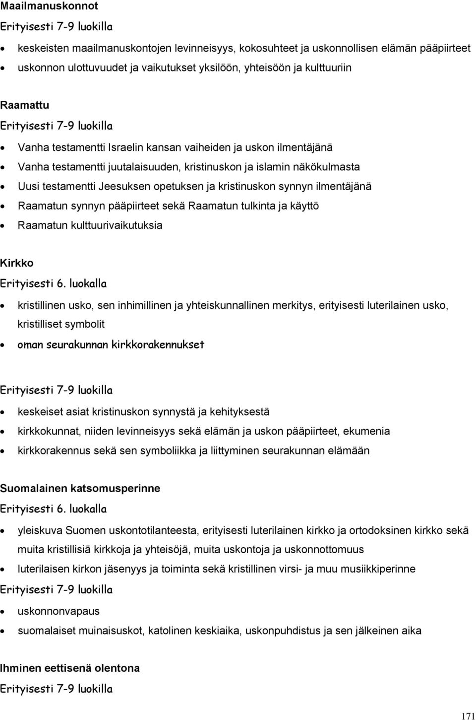 ilmentäjänä Raamatun synnyn pääpiirteet sekä Raamatun tulkinta ja käyttö Raamatun kulttuurivaikutuksia Kirkko Erityisesti 6.