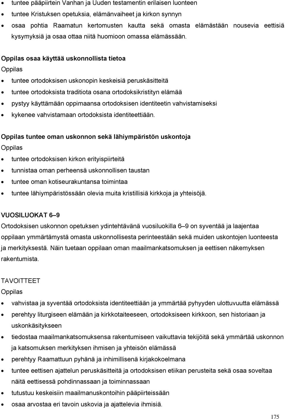 osaa käyttää uskonnollista tietoa tuntee ortodoksisen uskonopin keskeisiä peruskäsitteitä tuntee ortodoksista traditiota osana ortodoksikristityn elämää pystyy käyttämään oppimaansa ortodoksisen