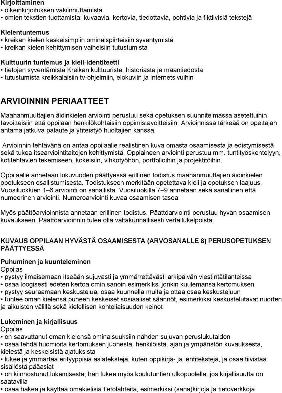kreikkalaisiin tv-ohjelmiin, elokuviin ja internetsivuihin ARVIOINNIN PERIAATTEET Maahanmuuttajien äidinkielen arviointi perustuu sekä opetuksen suunnitelmassa asetettuihin tavoitteisiin että