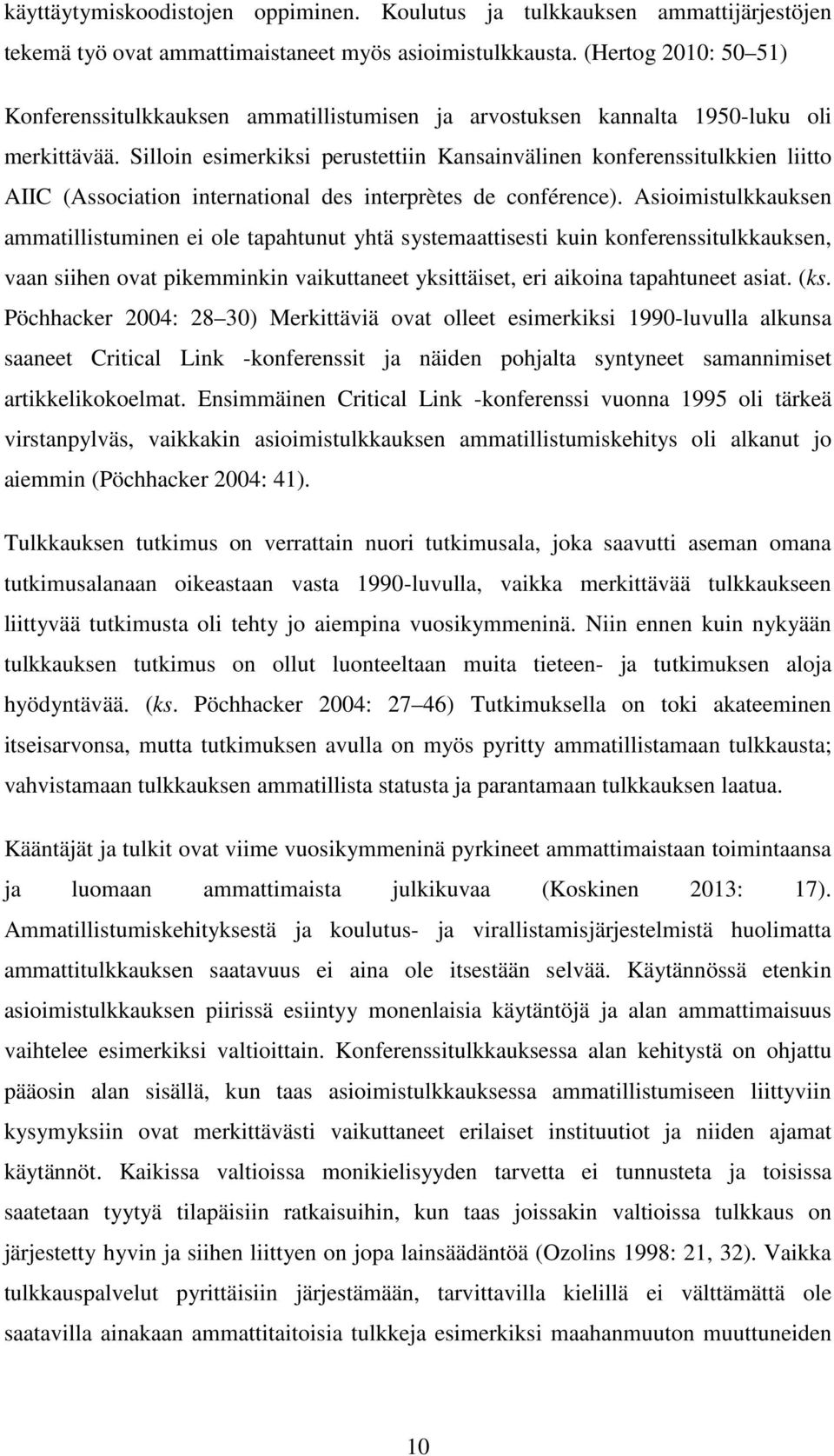 Silloin esimerkiksi perustettiin Kansainvälinen konferenssitulkkien liitto AIIC (Association international des interprètes de conférence).