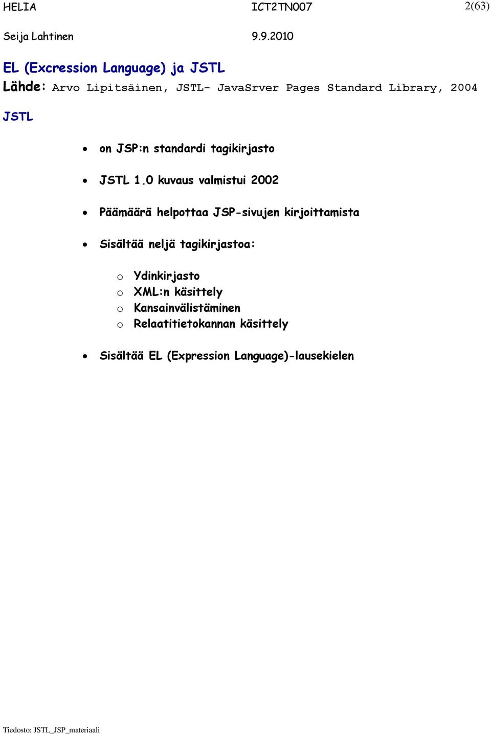 0 kuvaus valmistui 2002 Päämäärä helpottaa JSP-sivujen kirjoittamista Sisältää neljä