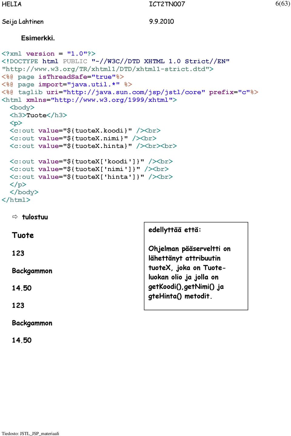 org/1999/xhtml"> <body> <h3>tuote</h3> <p> <c:out value="${tuotex.koodi}" /><br> <c:out value="${tuotex.nimi}" /><br> <c:out value="${tuotex.