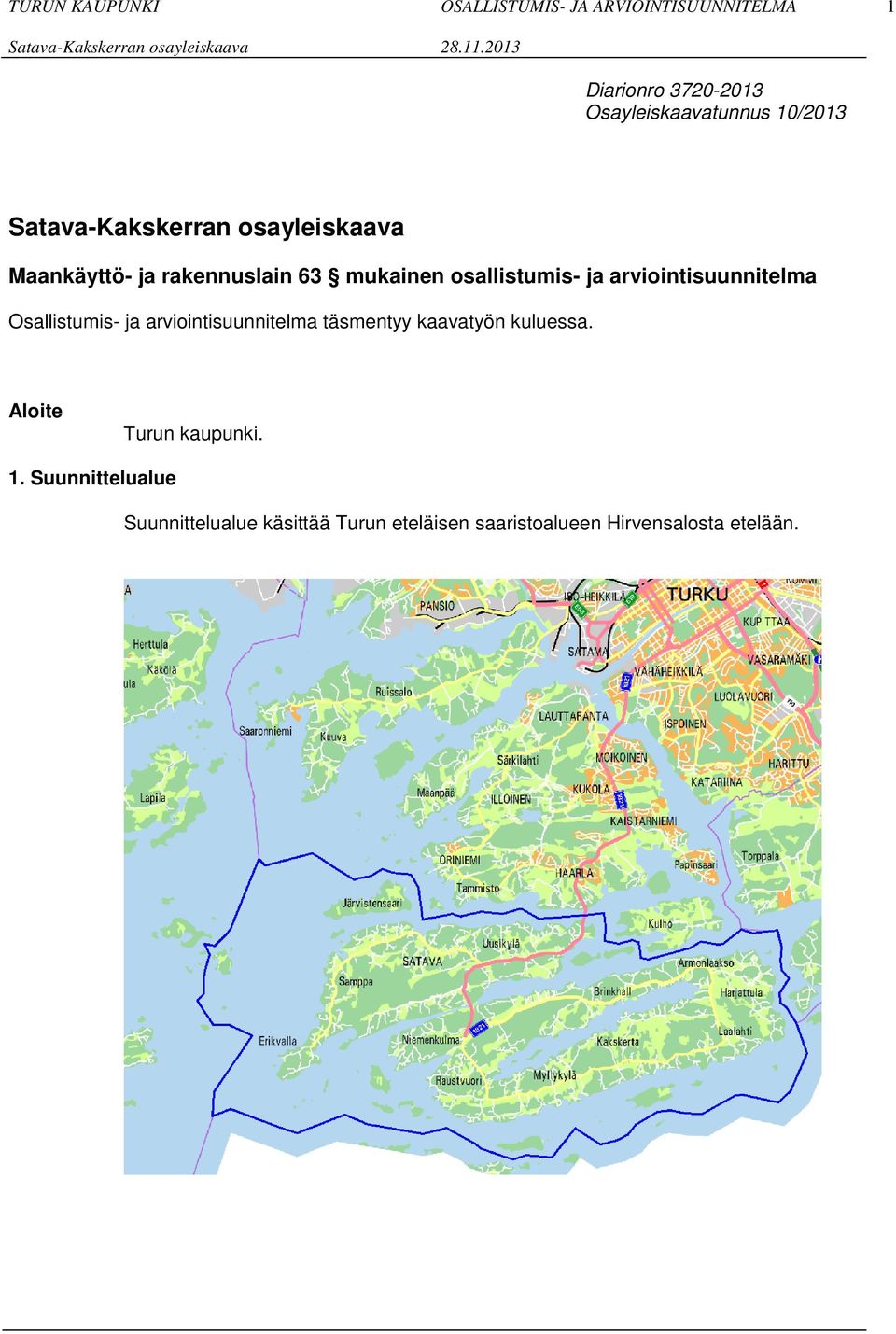 arviointisuunnitelma täsmentyy kaavatyön kuluessa. Aloite Turun kaupunki. 1.