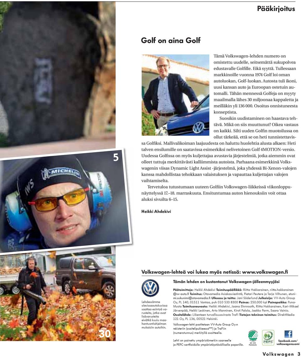 Tähän mennessä Golfeja on myyty maailmalla lähes 30 miljoonaa kappaletta ja meilläkin yli 136 000. Osoitus onnistuneesta konseptista. Suosikin uudistaminen on haastava tehtävä. Mikä on siis muuttunut?