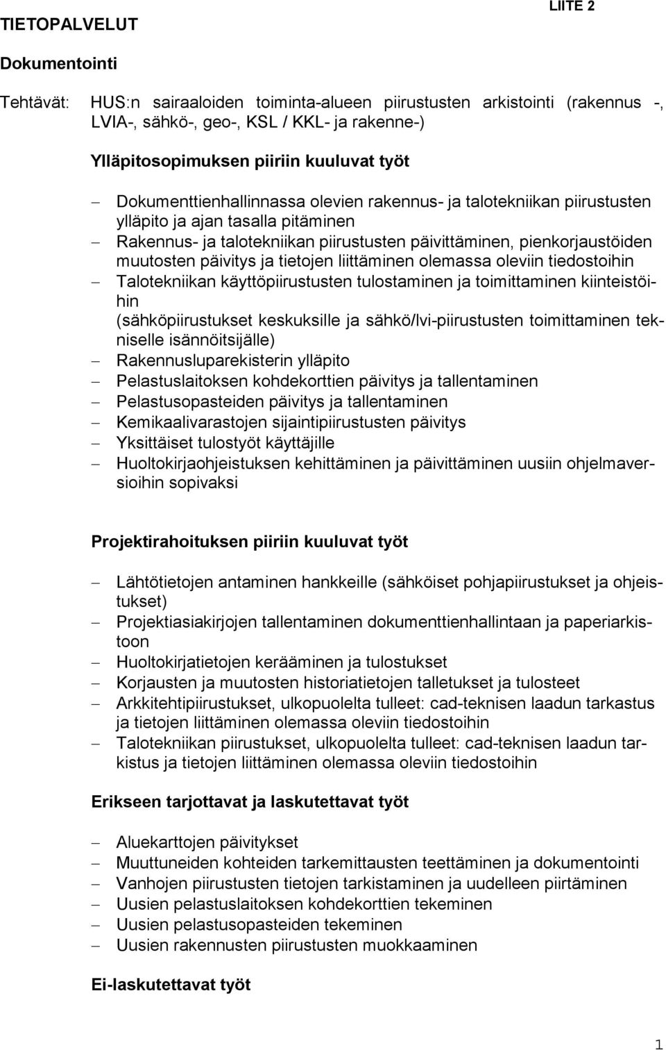 päivitys ja tietojen liittäminen olemassa oleviin tiedostoihin Talotekniikan käyttöpiirustusten tulostaminen ja toimittaminen kiinteistöihin (sähköpiirustukset keskuksille ja sähkö/lvi-piirustusten