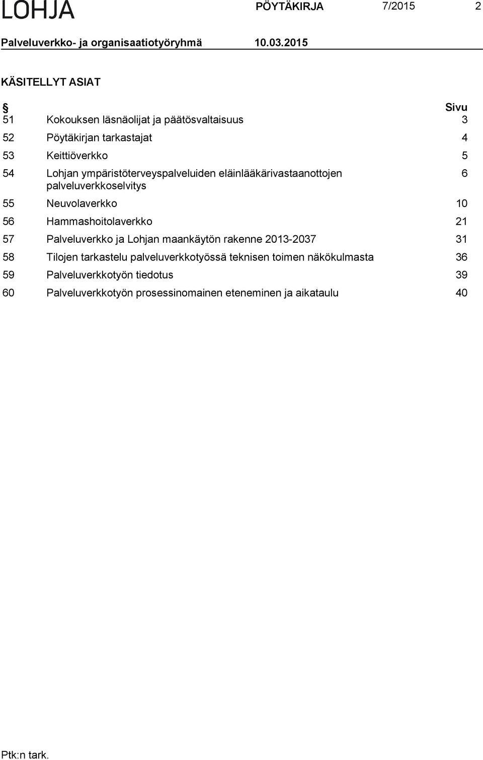 Lohjan ympäristöterveyspalveluiden eläinlääkärivastaanottojen palveluverkkoselvitys 55 Neuvolaverkko 10 56 Hammashoitolaverkko