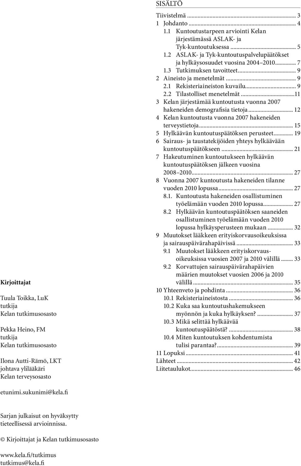 3 Tutkimuksen tavoitteet... 9 2 Aineisto ja menetelmät... 9 2.1 Rekisteriaineiston kuvailu... 9 2.2 Tilastolliset menetelmät.