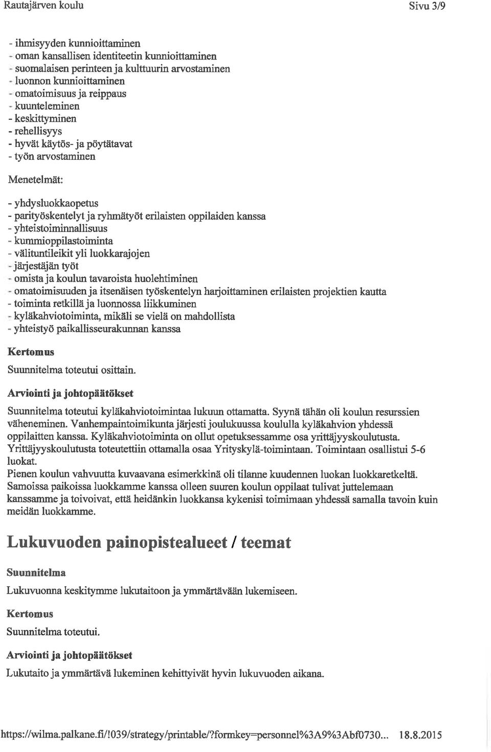 yhteistoiminnallisuus - kummioppilastoiminta - välituntileikit yli luokkarajojen järjestäjän lyöt omistaja koulun tavaroista huolehtiminen omatoimisuuden ja itsenäisen työskentelyn harjoittaminen