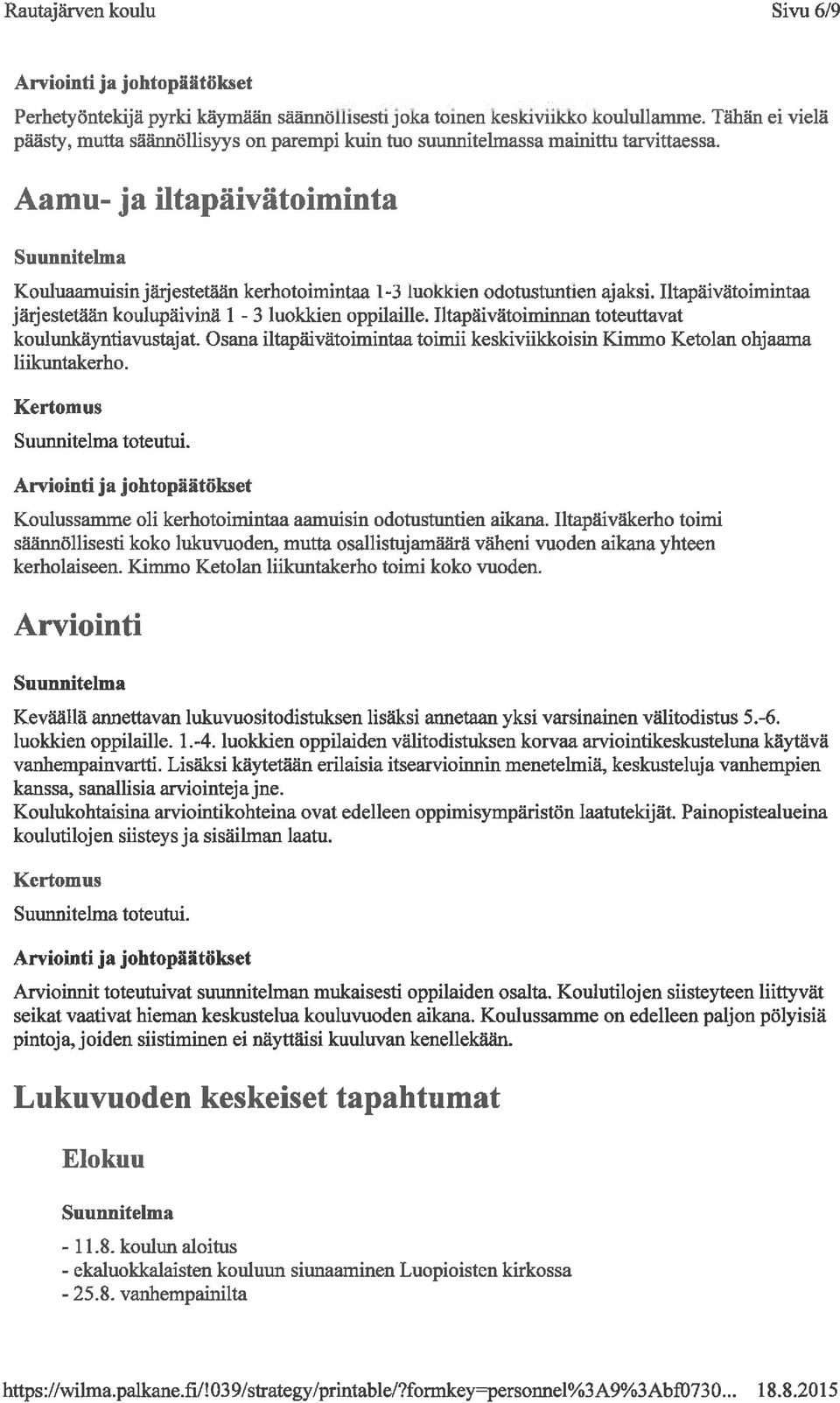 Aamu- ja iltapäivätoiminta Kouluaamuisin järjestetään kerhotoimintaa 1-3 luokkien odotustuntien ajaksi. Iltapäivätoimintaa järjestetään koulupäivinä 1-3 luokkien oppilaille.