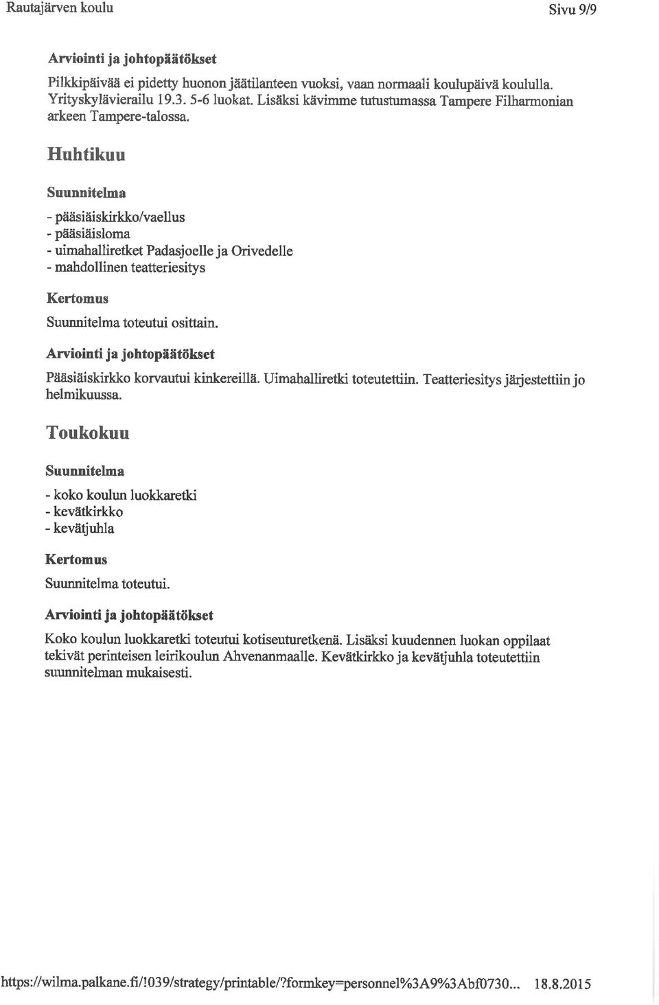 Huhtikuu - pääsiäiskirkko/vaellus - pääsiäisloma - uimahalliretket Padasjoelle ja Orivedelle - mahdollinen teatteriesitys toteutui osittain. Pääsiäiskirkko korvautui kinkereillä.