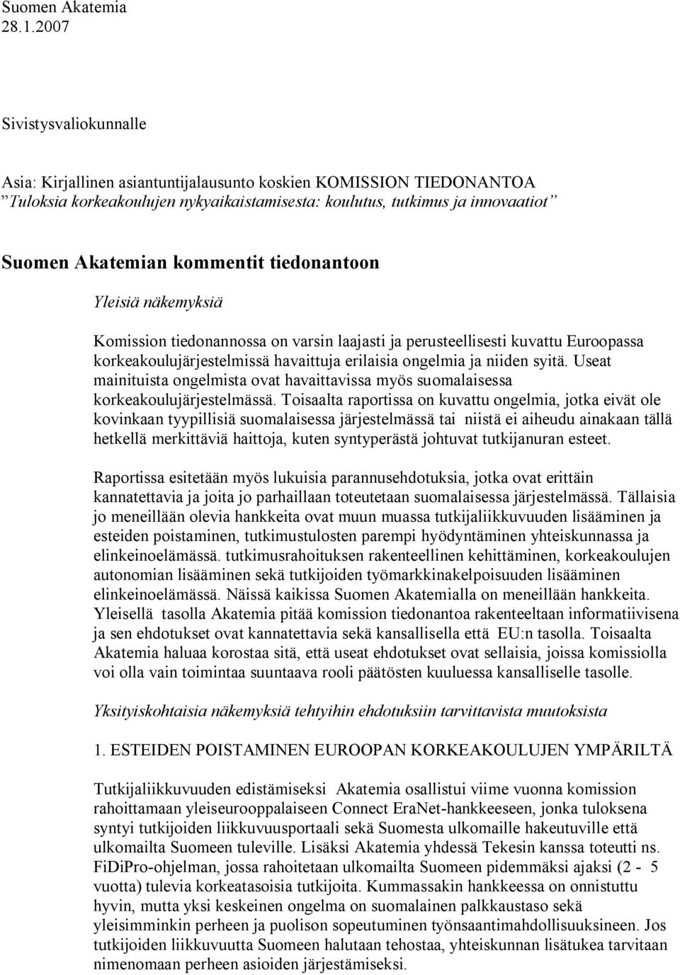 kommentit tiedonantoon Yleisiä näkemyksiä Komission tiedonannossa on varsin laajasti ja perusteellisesti kuvattu Euroopassa korkeakoulujärjestelmissä havaittuja erilaisia ongelmia ja niiden syitä.