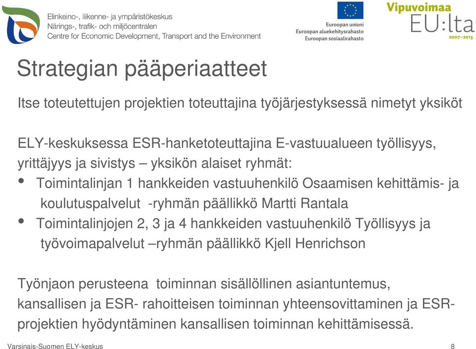 Martti Rantala Toimintalinjojen 2, 3 ja 4 hankkeiden vastuuhenkilö Työllisyys ja työvoimapalvelut ryhmän päällikkö Kjell Henrichson Työnjaon perusteena toiminnan