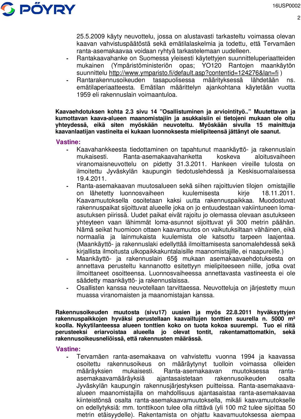 fi/default.asp?contentid=124276&lan=fi ) - Rantarakennusoikeuden tasapuolisessa määrityksessä lähdetään ns. emätilaperiaatteesta.