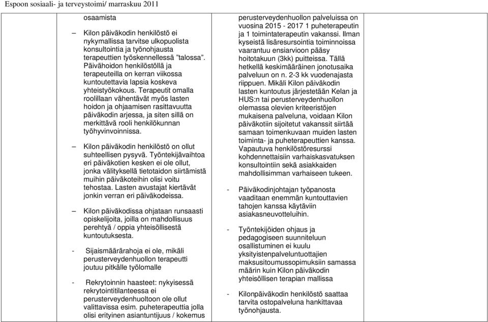 Terapeutit omalla roolillaan vähentävät myös lasten hoidon ja ohjaamisen rasittavuutta päiväkodin arjessa, ja siten sillä on merkittävä rooli henkilökunnan työhyvinvoinnissa.