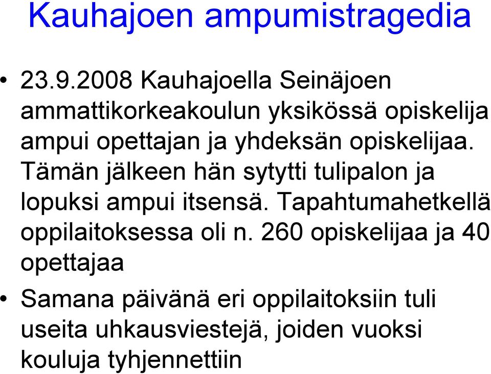 yhdeksän opiskelijaa. Tämän jälkeen hän sytytti tulipalon ja lopuksi ampui itsensä.