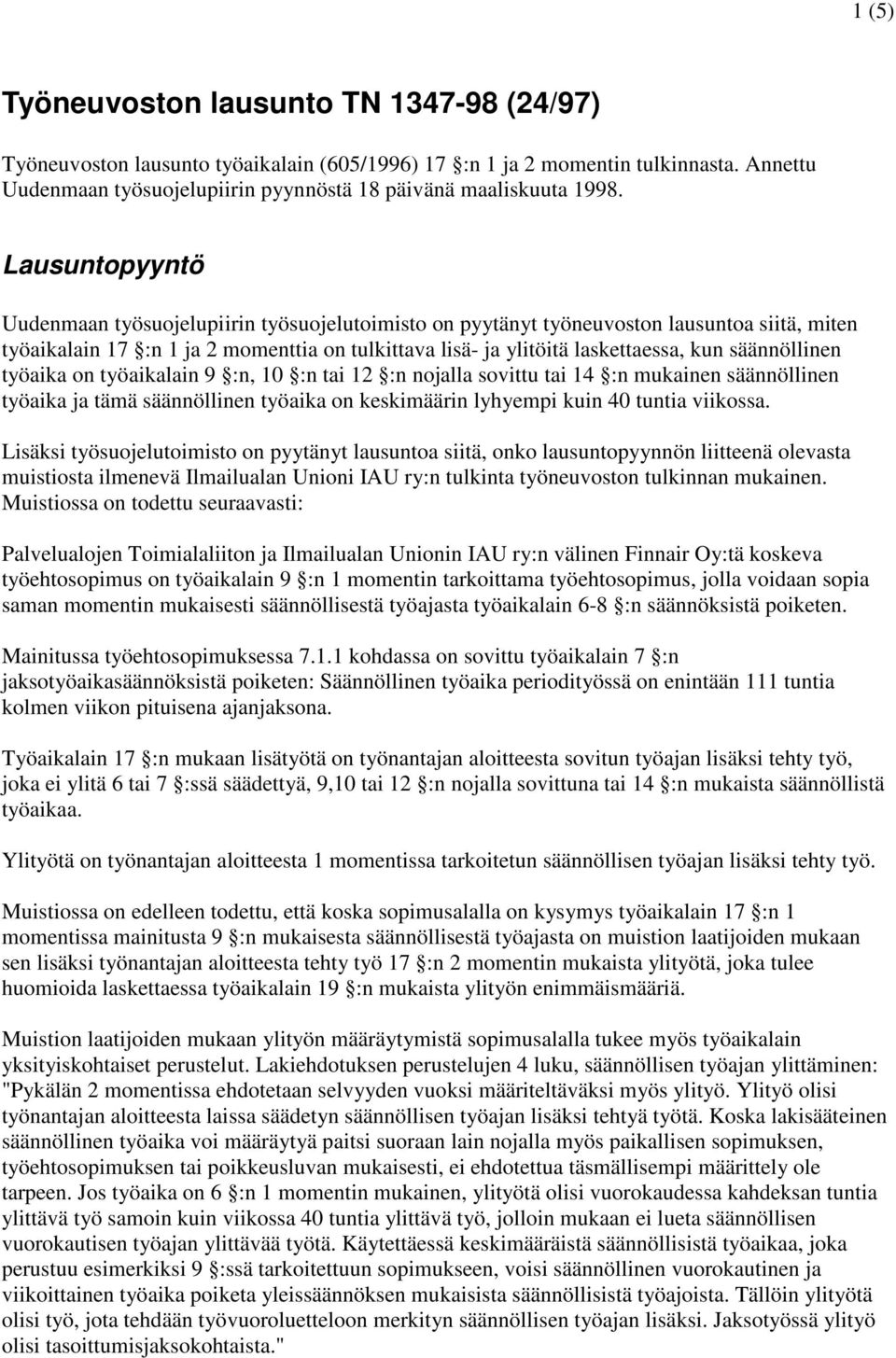 säännöllinen työaika on työaikalain 9 :n, 10 :n tai 12 :n nojalla sovittu tai 14 :n mukainen säännöllinen työaika ja tämä säännöllinen työaika on keskimäärin lyhyempi kuin 40 tuntia viikossa.